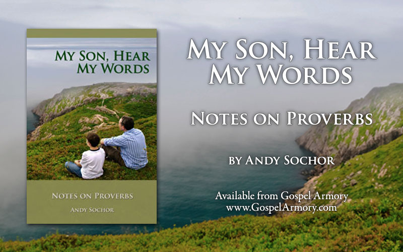 My Son, Hear My Words: Notes on Proverbs